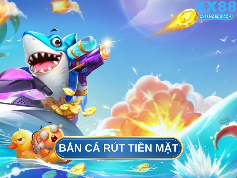 Bắn cá rút tiền mặt XX88