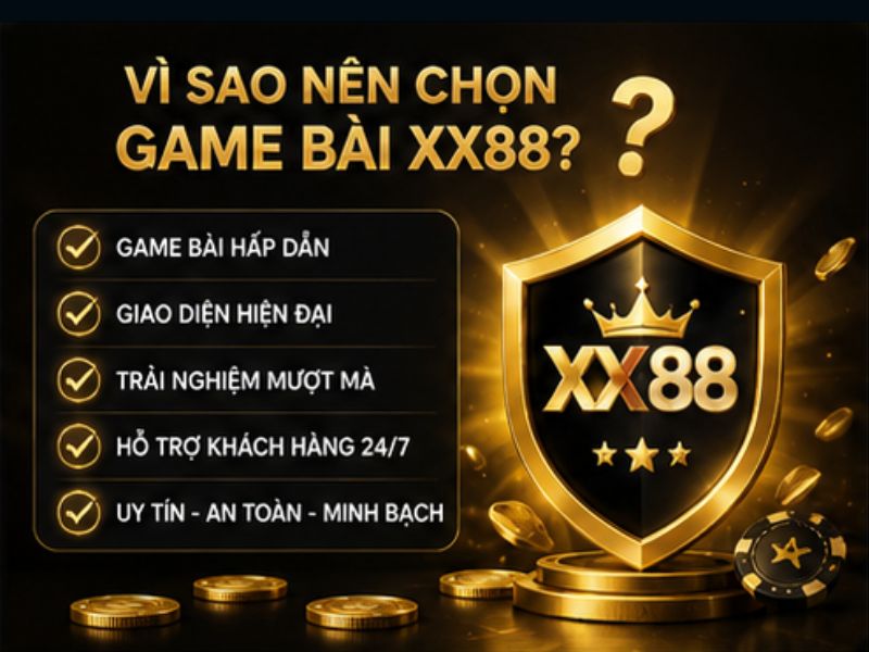 Vì Sao Nên Chọn Game Bài XX88